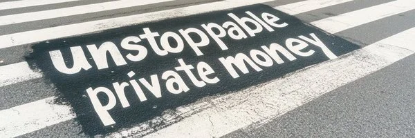 Street artwork reading Unstoppable private money.